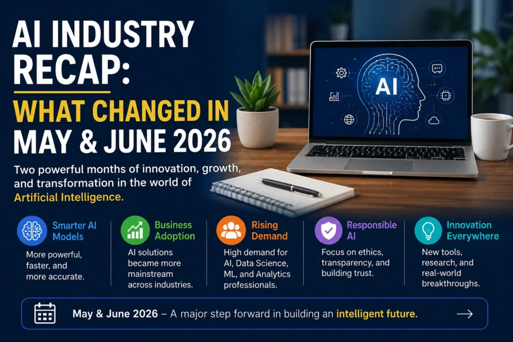 AI Industry Recap: What Changed in May & June 2026